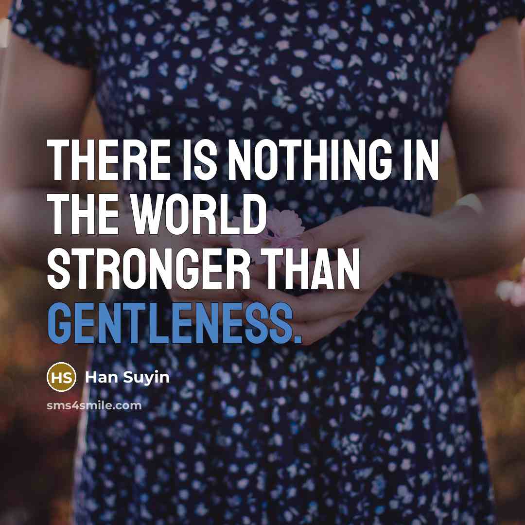 “There is nothing in the world stronger than gentleness.…” quote by Han Suyin