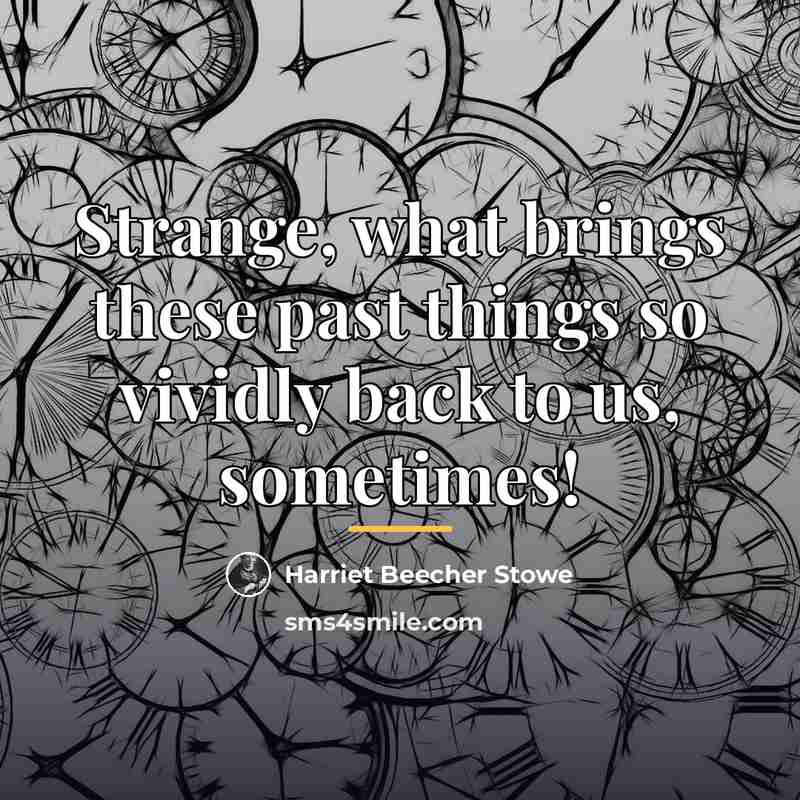 “Strange, what brings these past things so vividly back to…” quote by Harriet Beecher Stowe