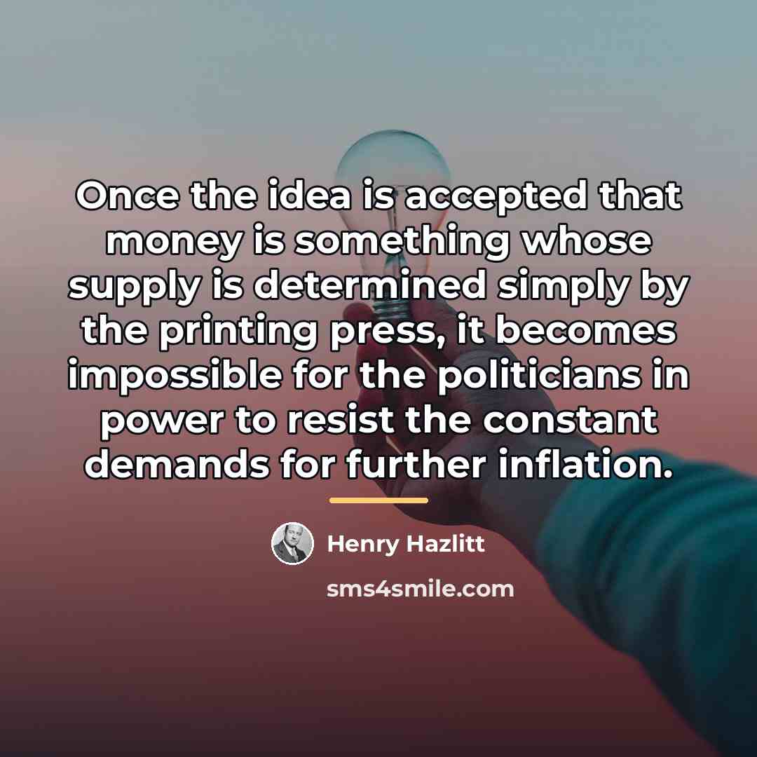 “Once the idea is accepted that money is something whose…” quote by Henry Hazlitt