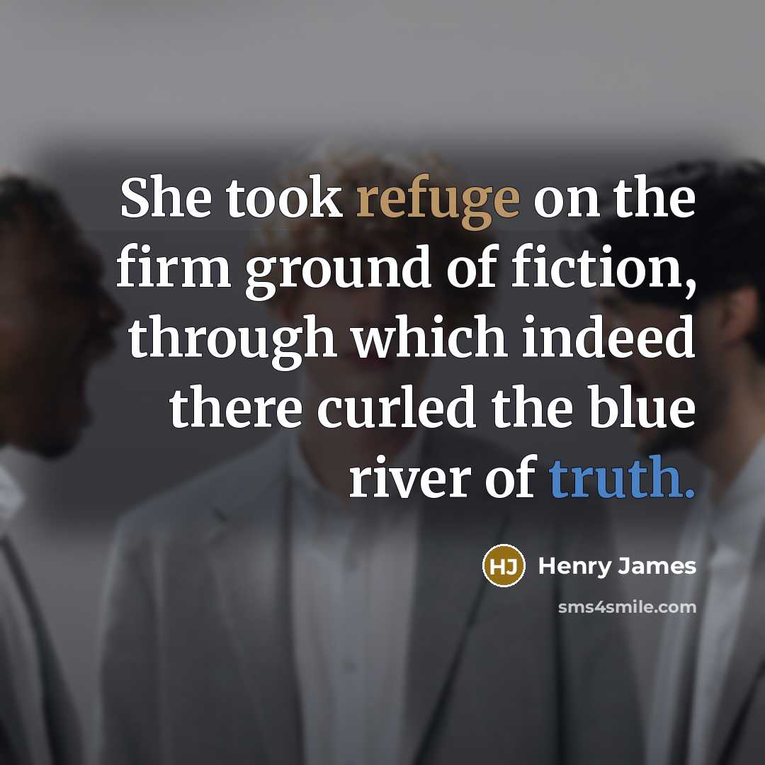 “She took refuge on the firm ground of fiction, through…” quote by Henry James