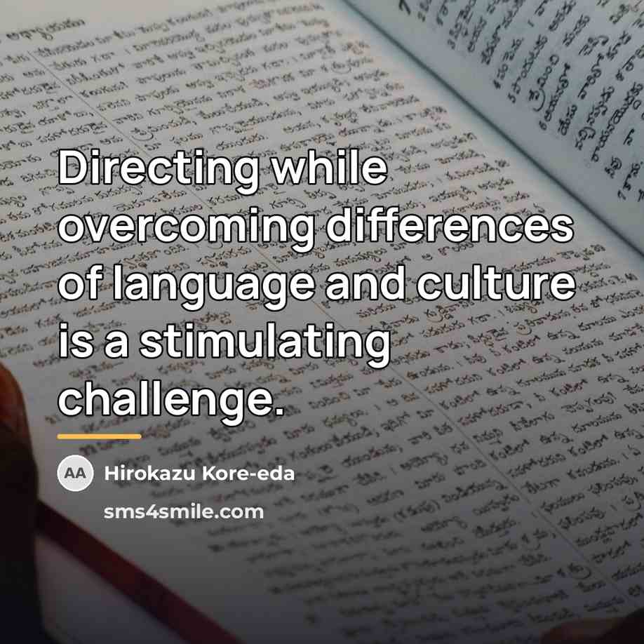 “Directing while overcoming differences of language and culture is a…” quote by Hirokazu Kore-eda