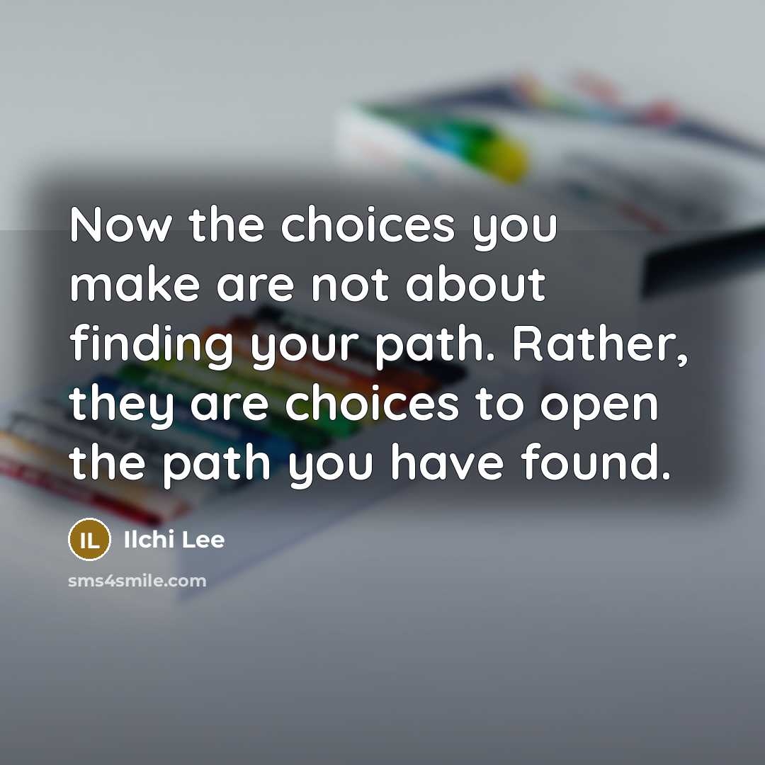 “Now the choices you make are not about finding your…” quote by Ilchi Lee
