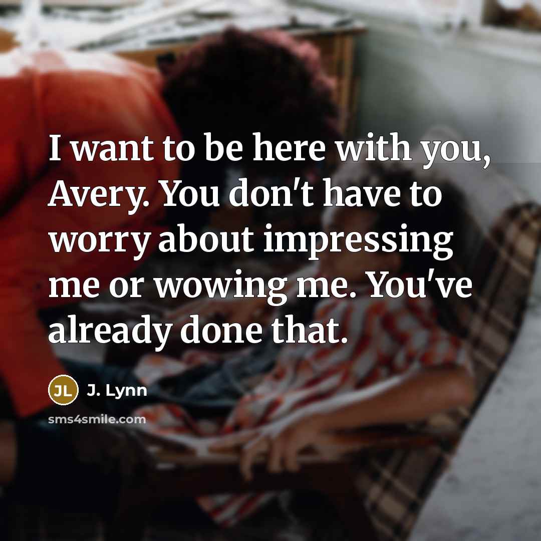 “I want to be here with you, Avery. You don't…” quote by J. Lynn