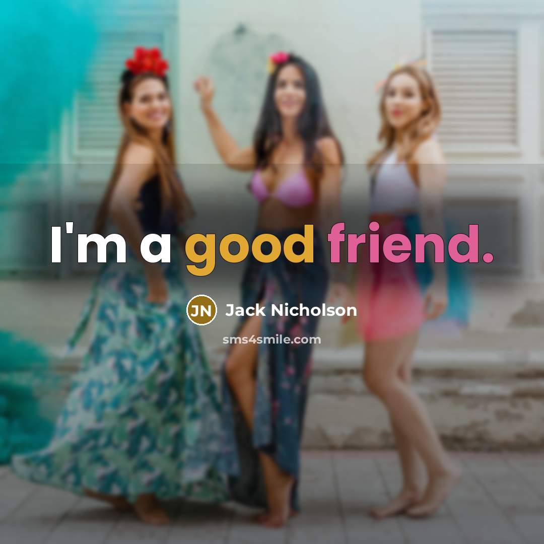 “I'm a good friend.…” quote by Jack Nicholson