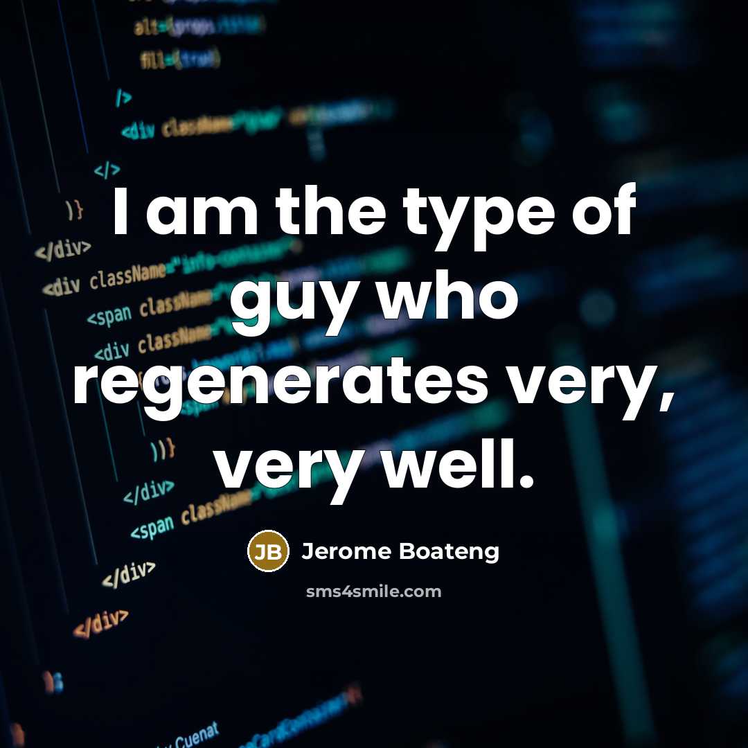 “I am the type of guy who regenerates very, very…” quote by Jerome Boateng