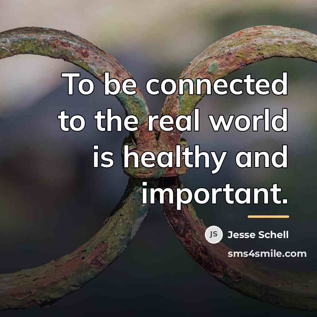 “To be connected to the real world is healthy and…” quote by Jesse Schell