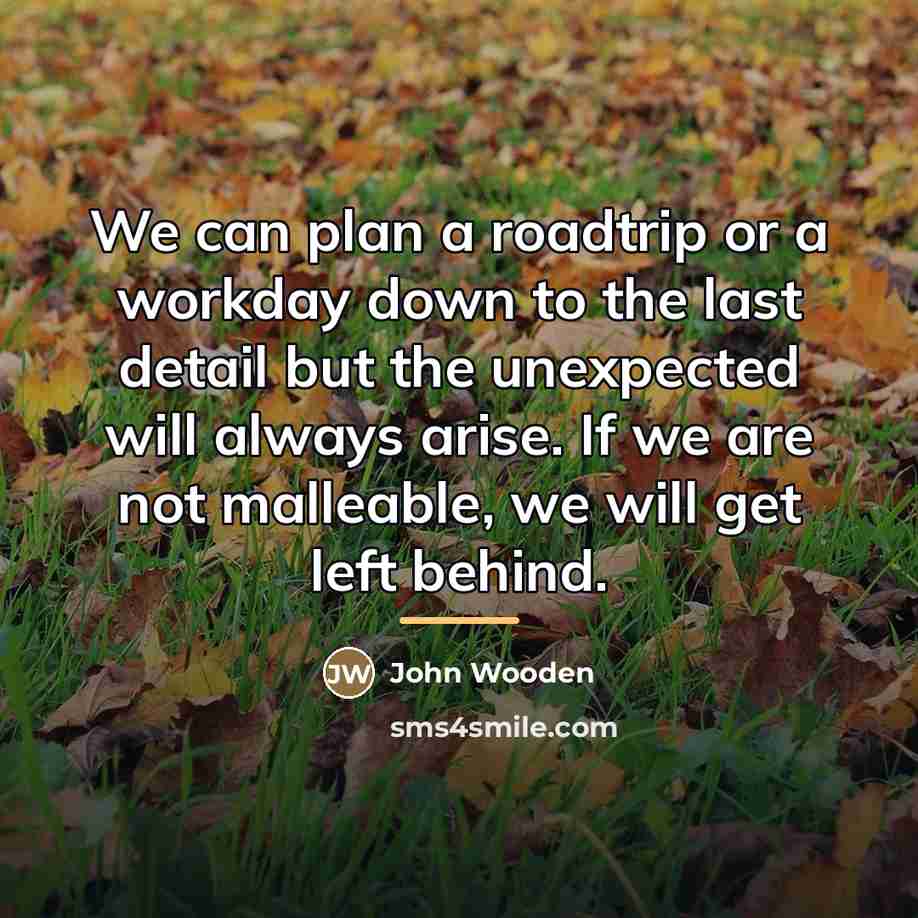 “We can plan a roadtrip or a workday down to…” quote by John Wooden