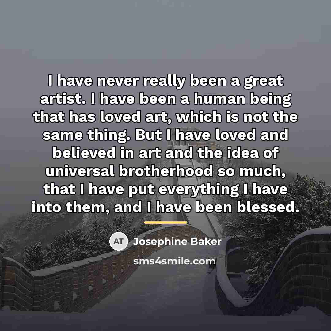 “I have never really been a great artist. I have…” quote by Josephine Baker