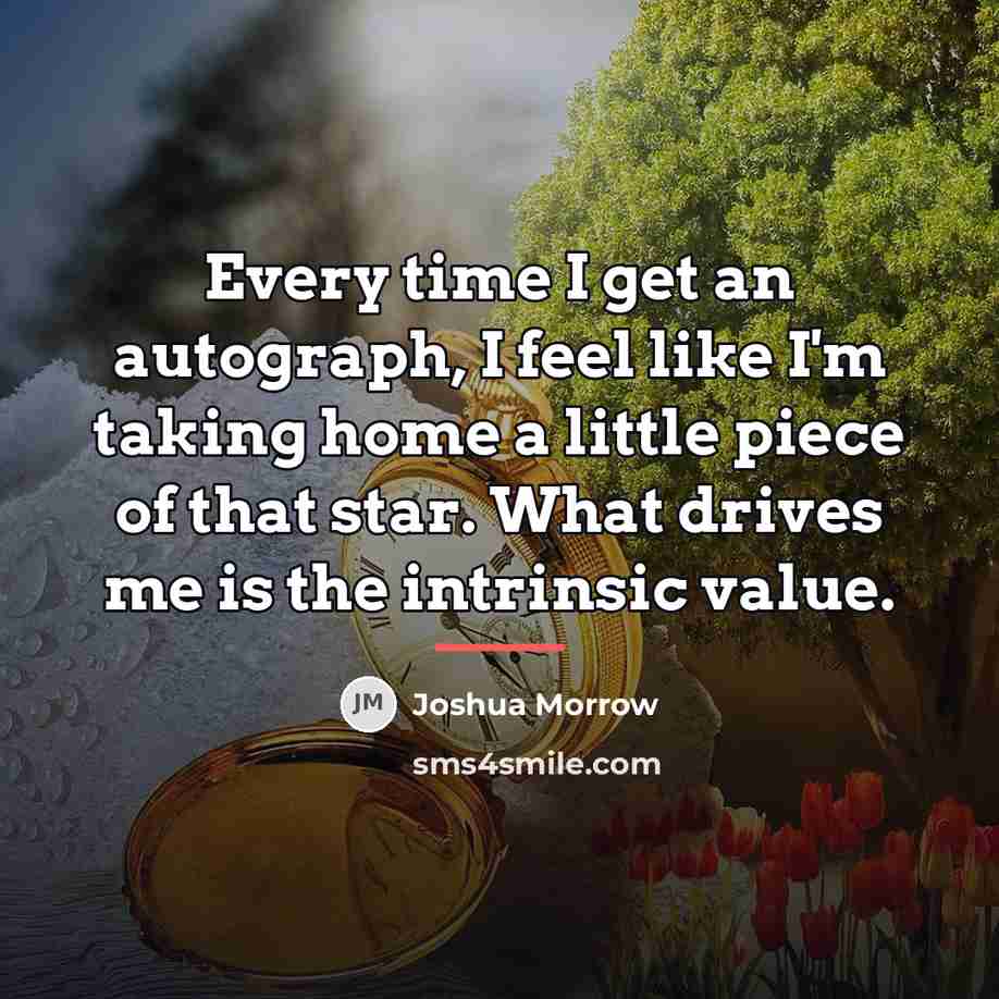 “Every time I get an autograph, I feel like I'm…” quote by Joshua Morrow
