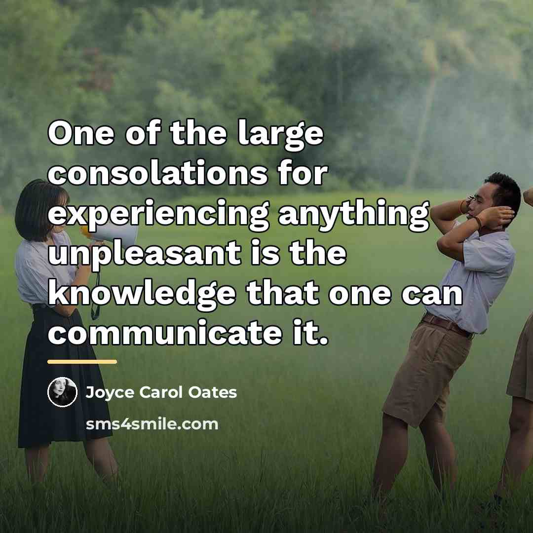 “One of the large consolations for experiencing anything unpleasant is…” quote by Joyce Carol Oates