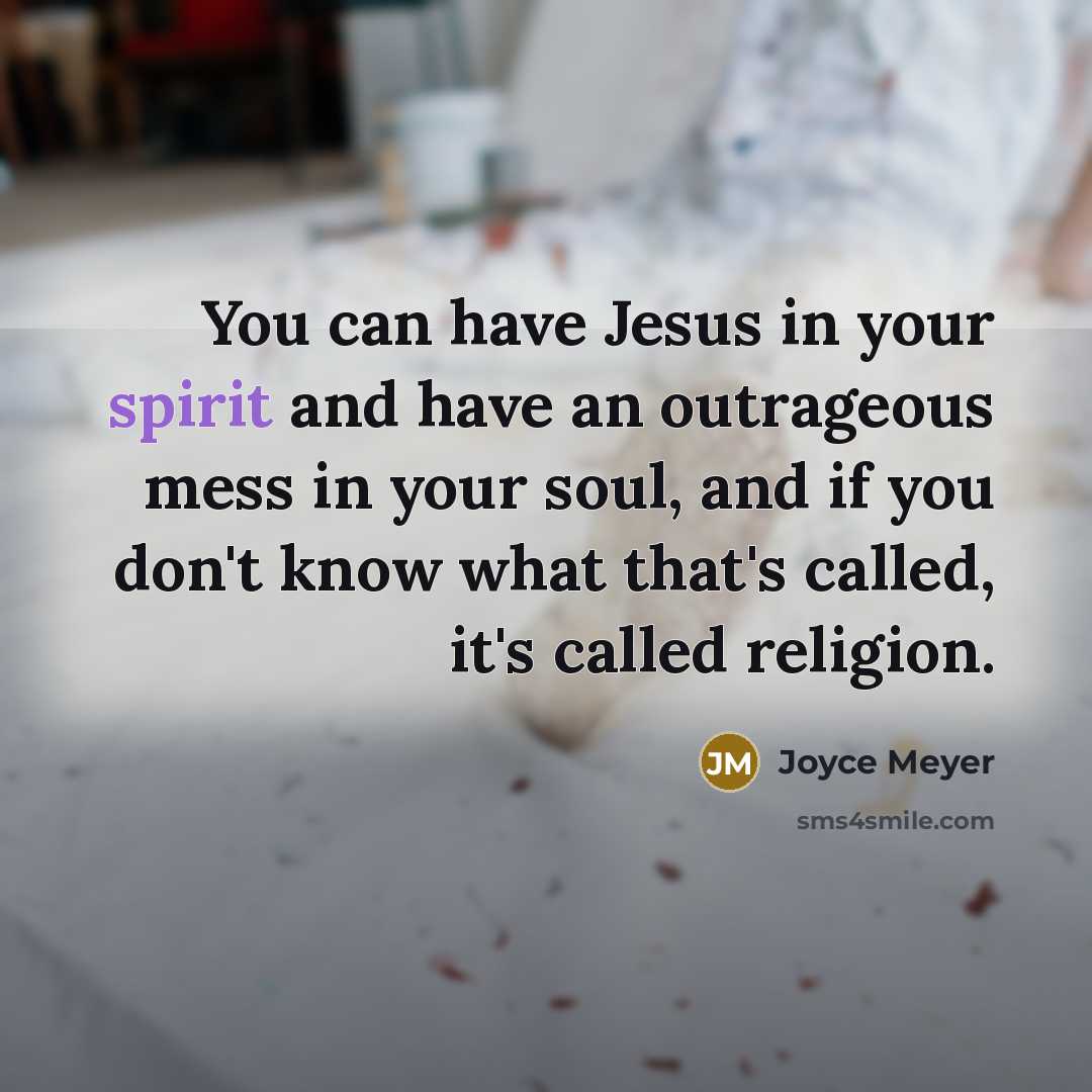 “You can have Jesus in your spirit and have an…” quote by Joyce Meyer