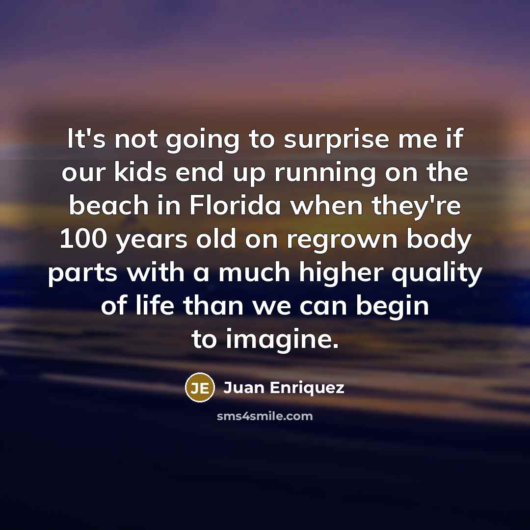 “It's not going to surprise me if our kids end…” quote by Juan Enriquez