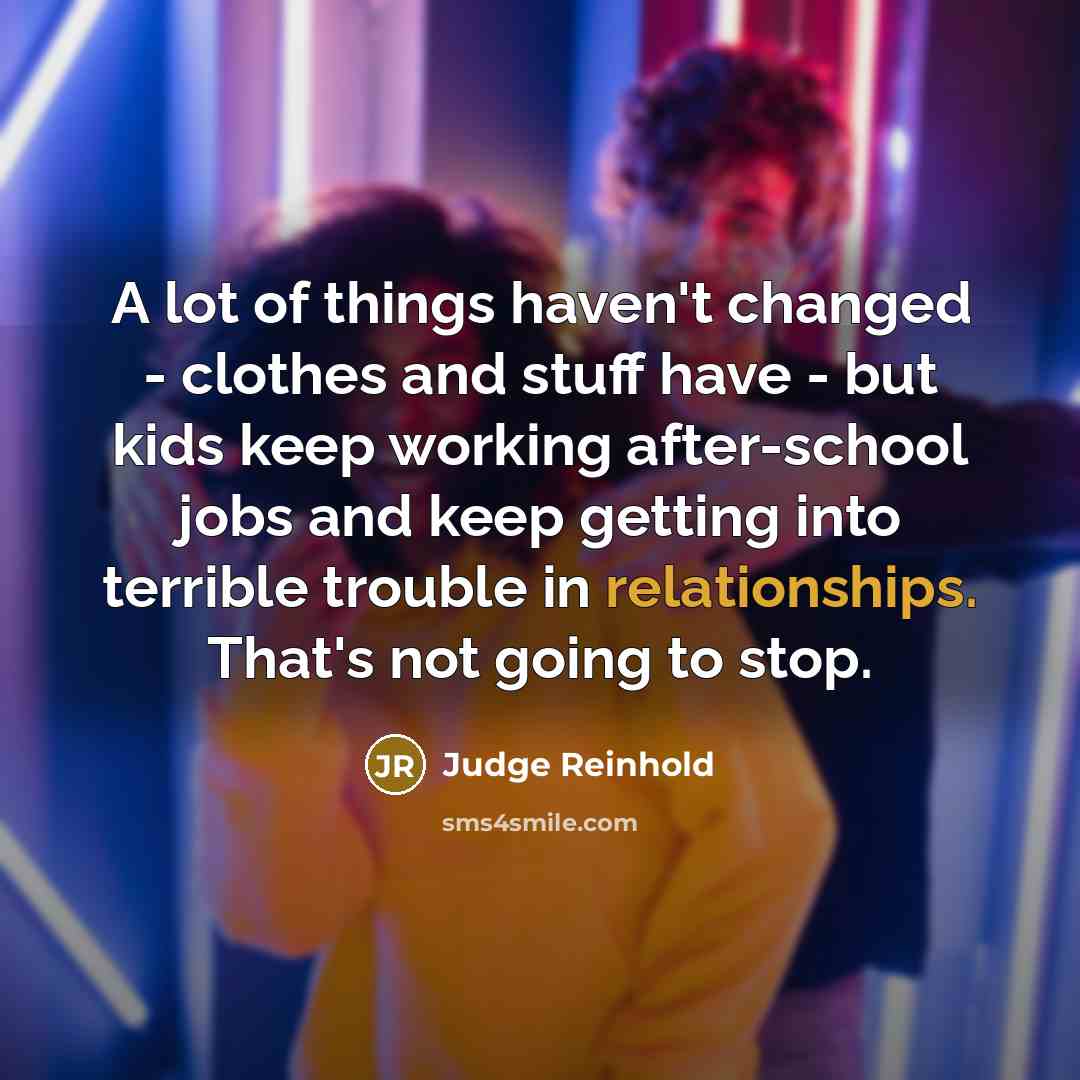 “A lot of things haven't changed - clothes and stuff…” quote by Judge Reinhold