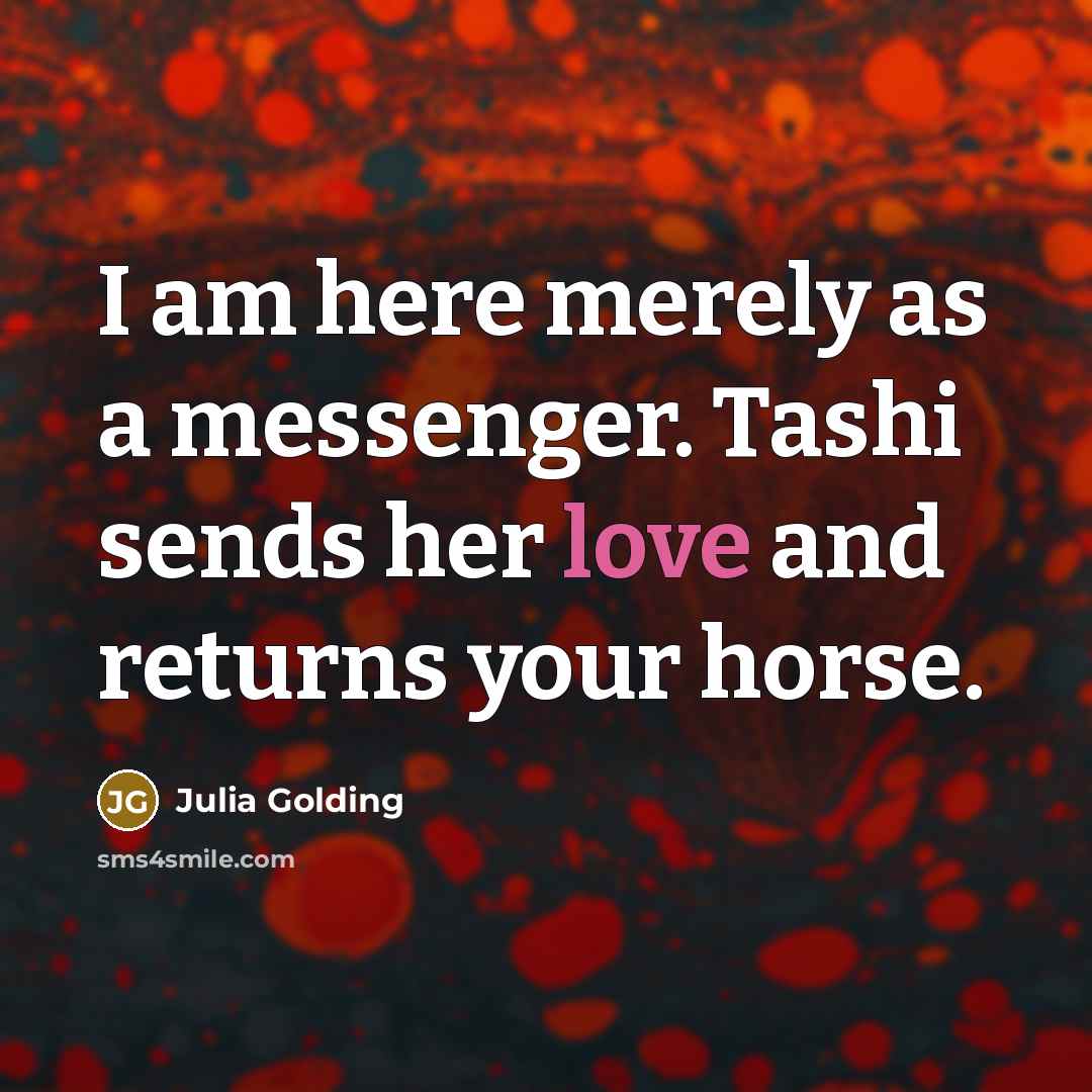 “I am here merely as a messenger. Tashi sends her…” quote by Julia Golding