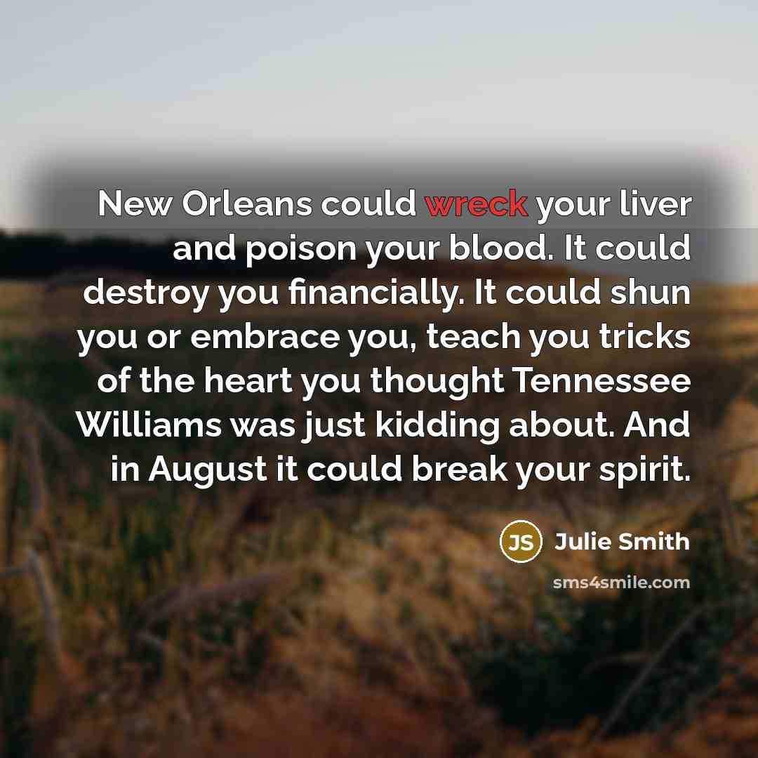 “New Orleans could wreck your liver and poison your blood.…” quote by Julie Smith