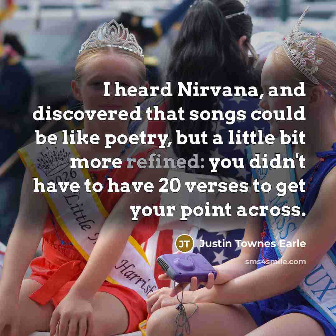 “I heard Nirvana, and discovered that songs could be like…” quote by Justin Townes Earle