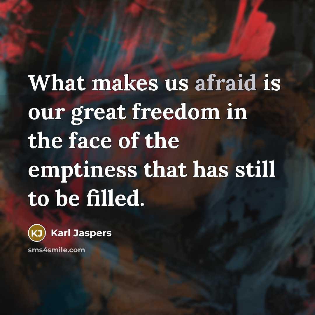 “What makes us afraid is our great freedom in the…” quote by Karl Jaspers