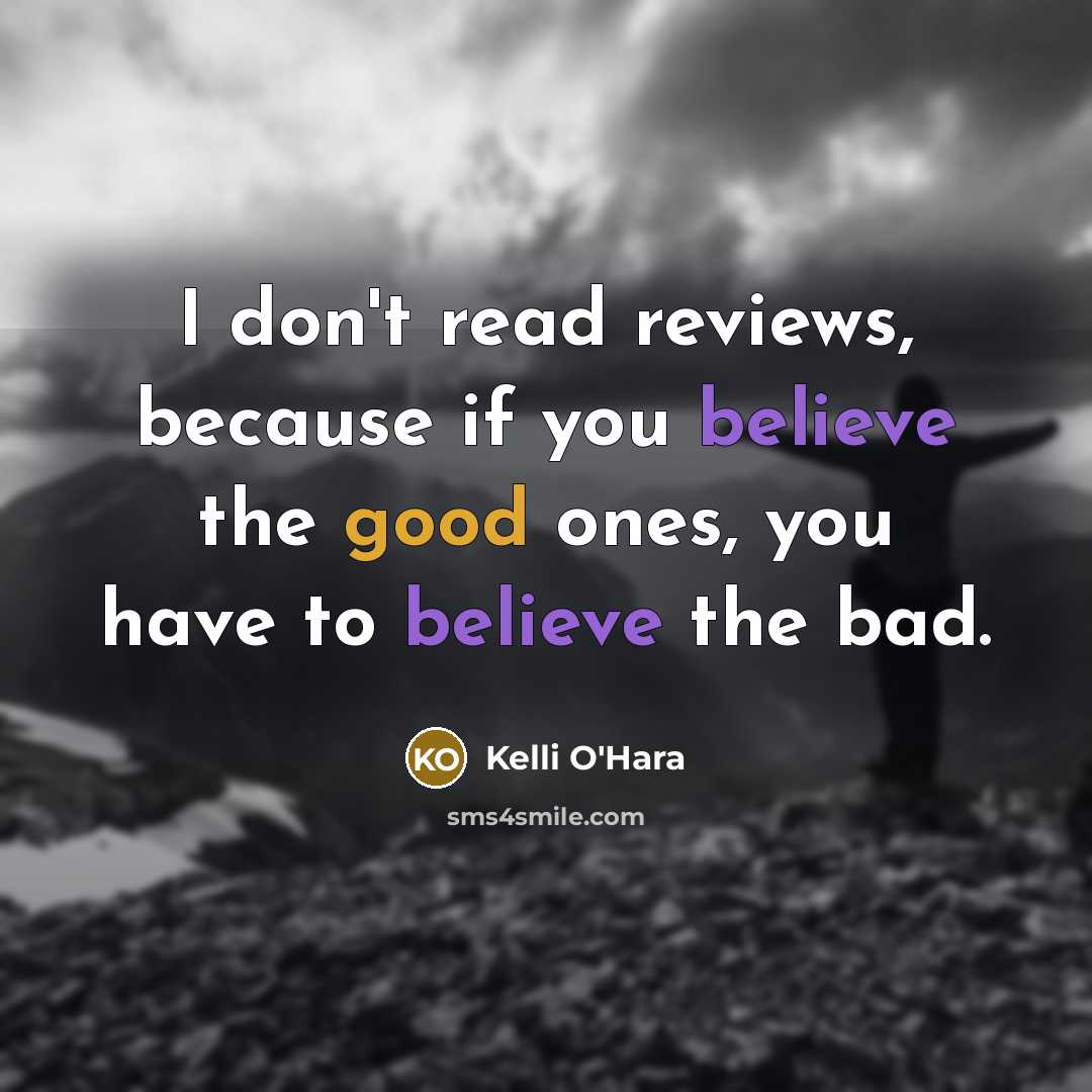 “I don't read reviews, because if you believe the good…” quote by Kelli O'Hara