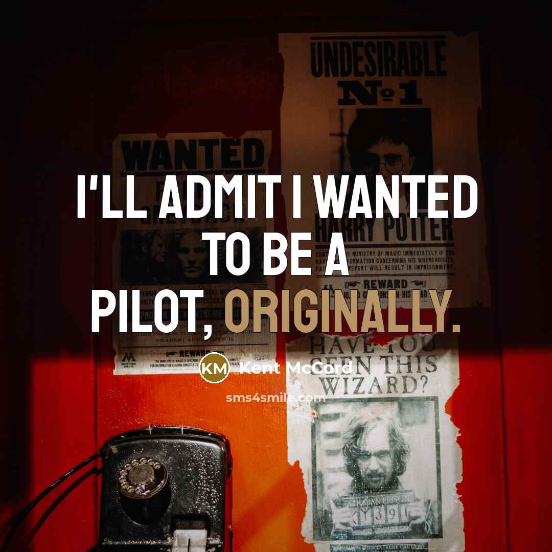 “I'll admit I wanted to be a pilot, originally.” quote by Kent McCord