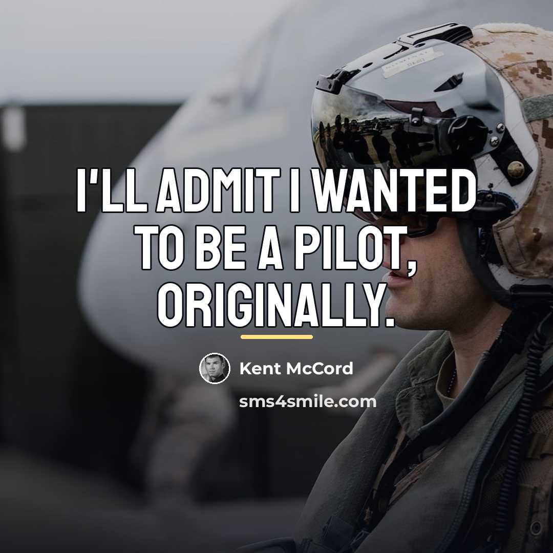 “I'll admit I wanted to be a pilot, originally.…” quote by Kent McCord