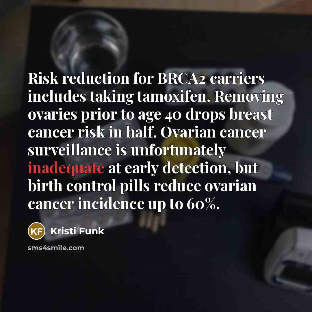 “Risk reduction for BRCA2 carriers includes taking tamoxifen. Removing ovaries…” quote by Kristi Funk