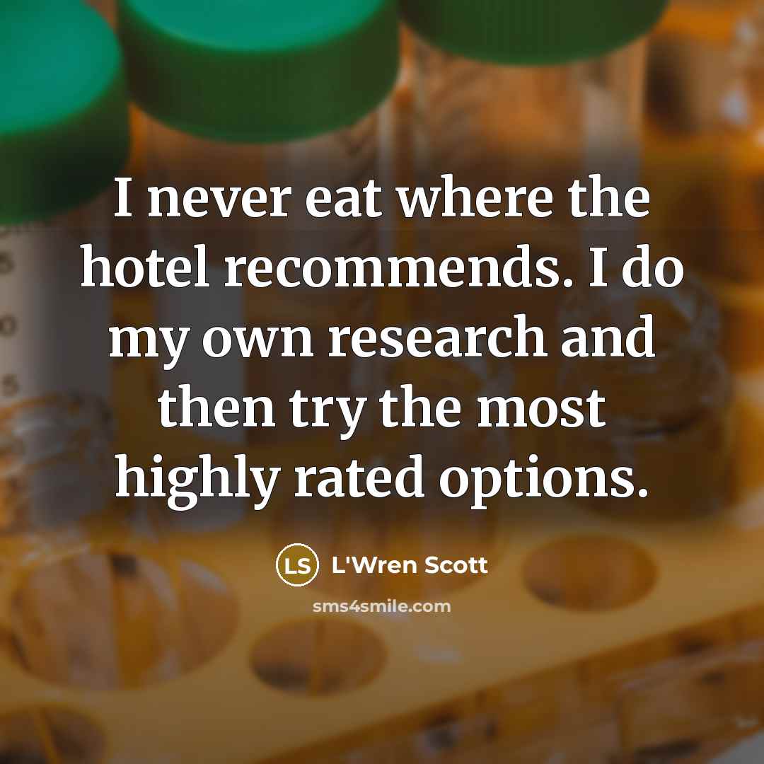 “I never eat where the hotel recommends. I do my…” quote by L'Wren Scott