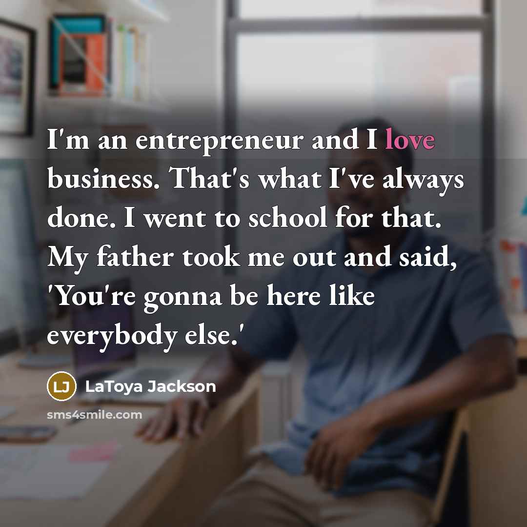 “I'm an entrepreneur and I love business. That's what I've…” quote by LaToya Jackson