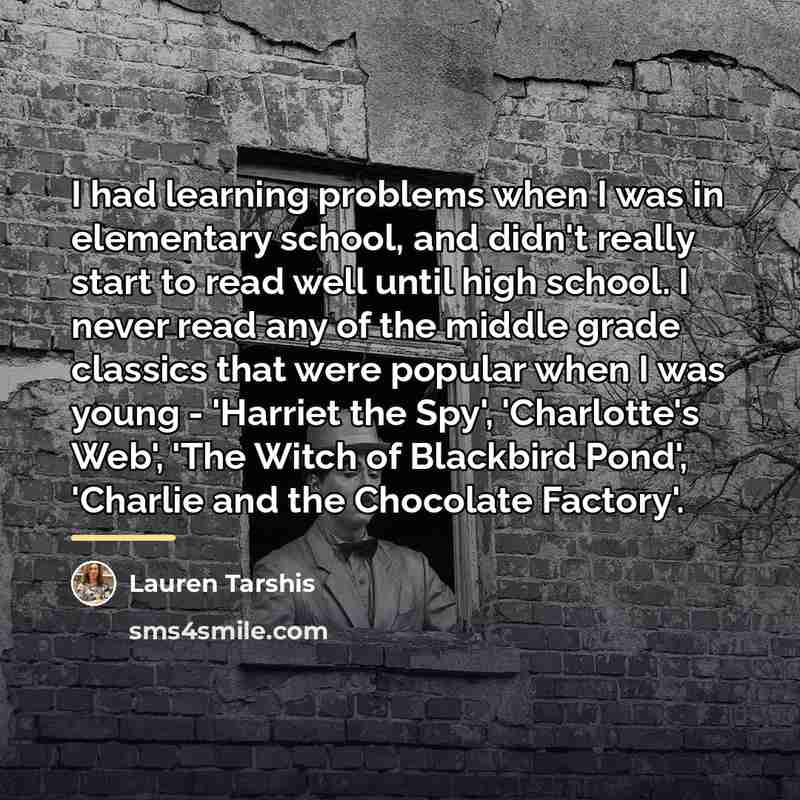 “I had learning problems when I was in elementary school,…” quote by Lauren Tarshis