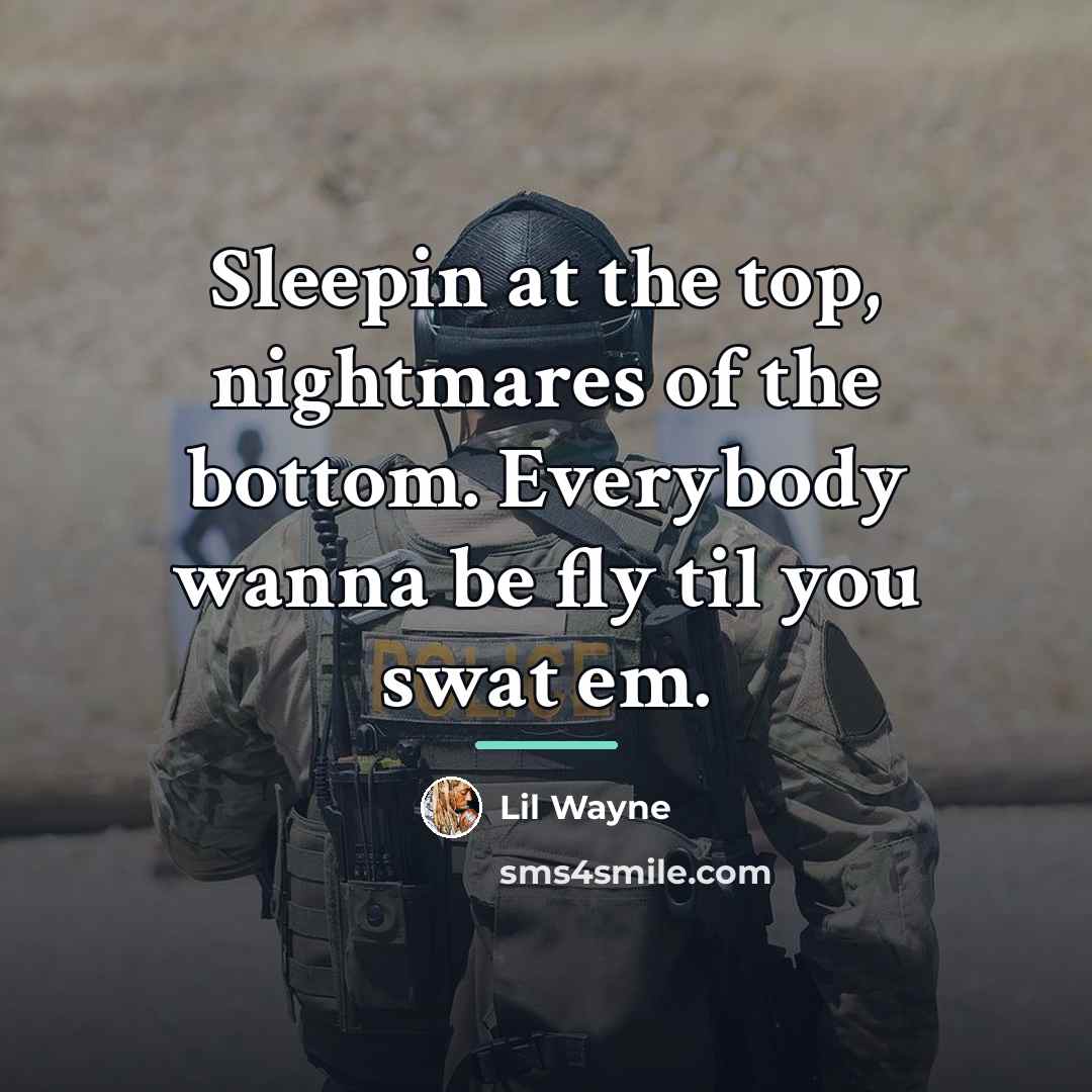“Sleepin at the top, nightmares of the bottom. Everybody wanna…” quote by Lil Wayne