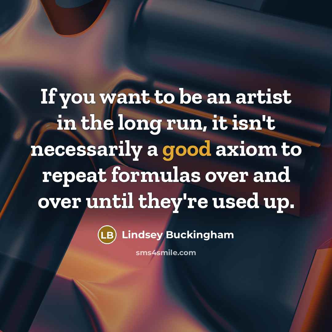 “If you want to be an artist in the long…” quote by Lindsey Buckingham