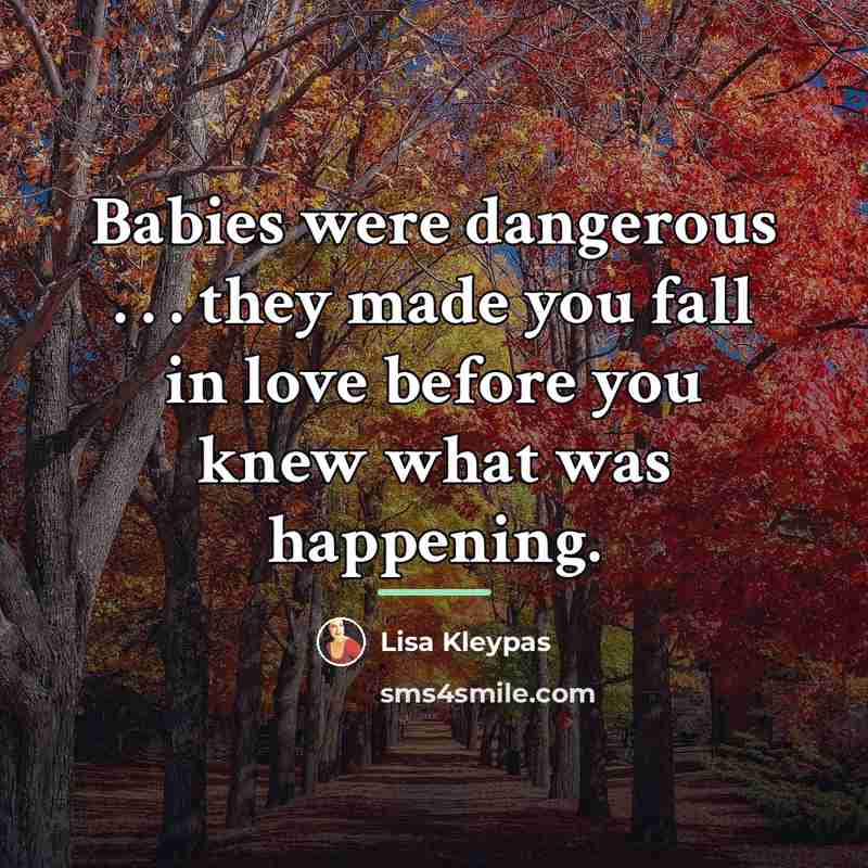 “Babies were dangerous . . . they made you fall…” quote by Lisa Kleypas