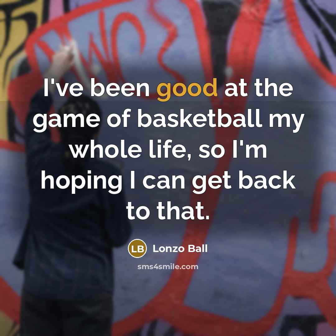 “I've been good at the game of basketball my whole…” quote by Lonzo Ball
