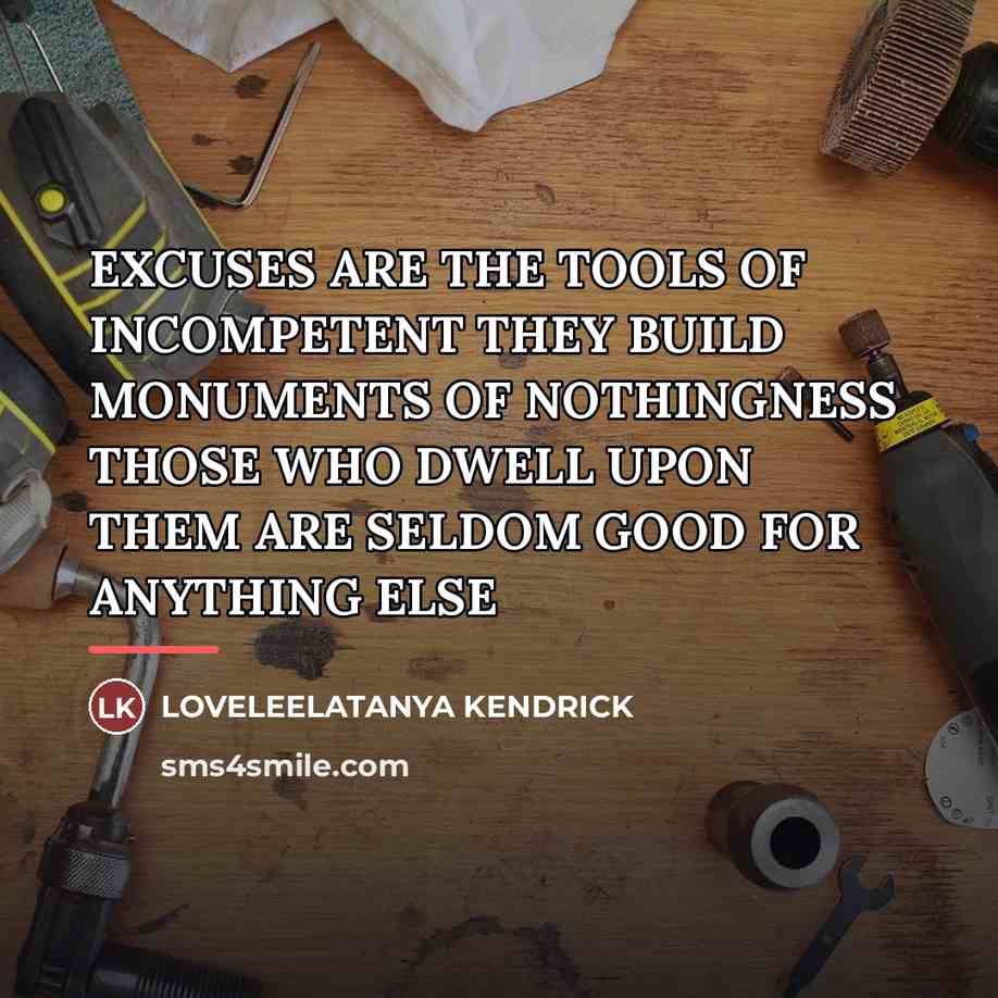 “EXCUSES ARE THE TOOLS OF INCOMPETENT THEY BUILD MONUMENTS OF…” quote by Loveleelatanya Kendrick
