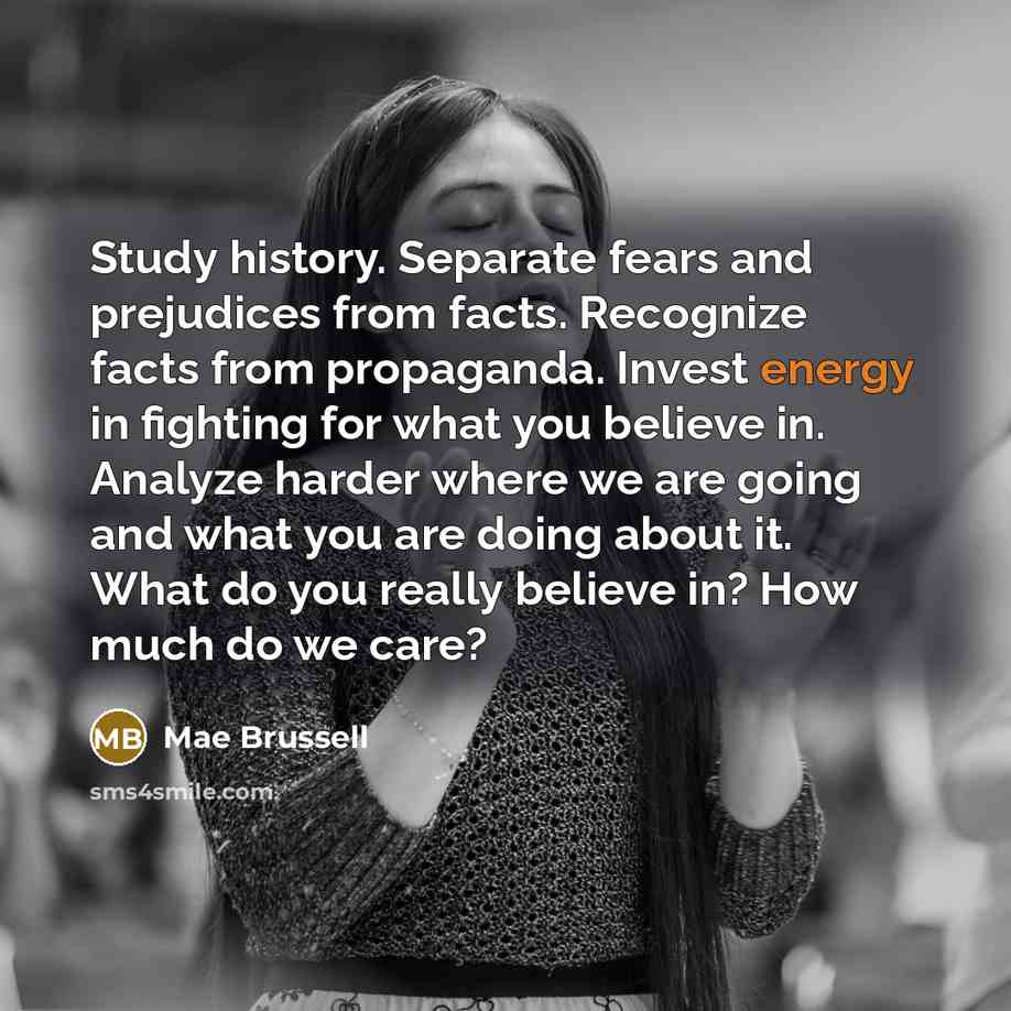 “Study history. Separate fears and prejudices from facts. Recognize facts…” quote by Mae Brussell