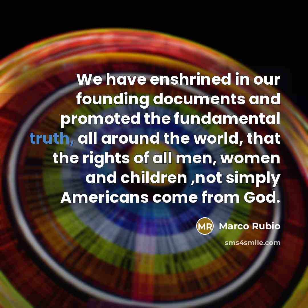“We have enshrined in our founding documents and promoted the…” quote by Marco Rubio