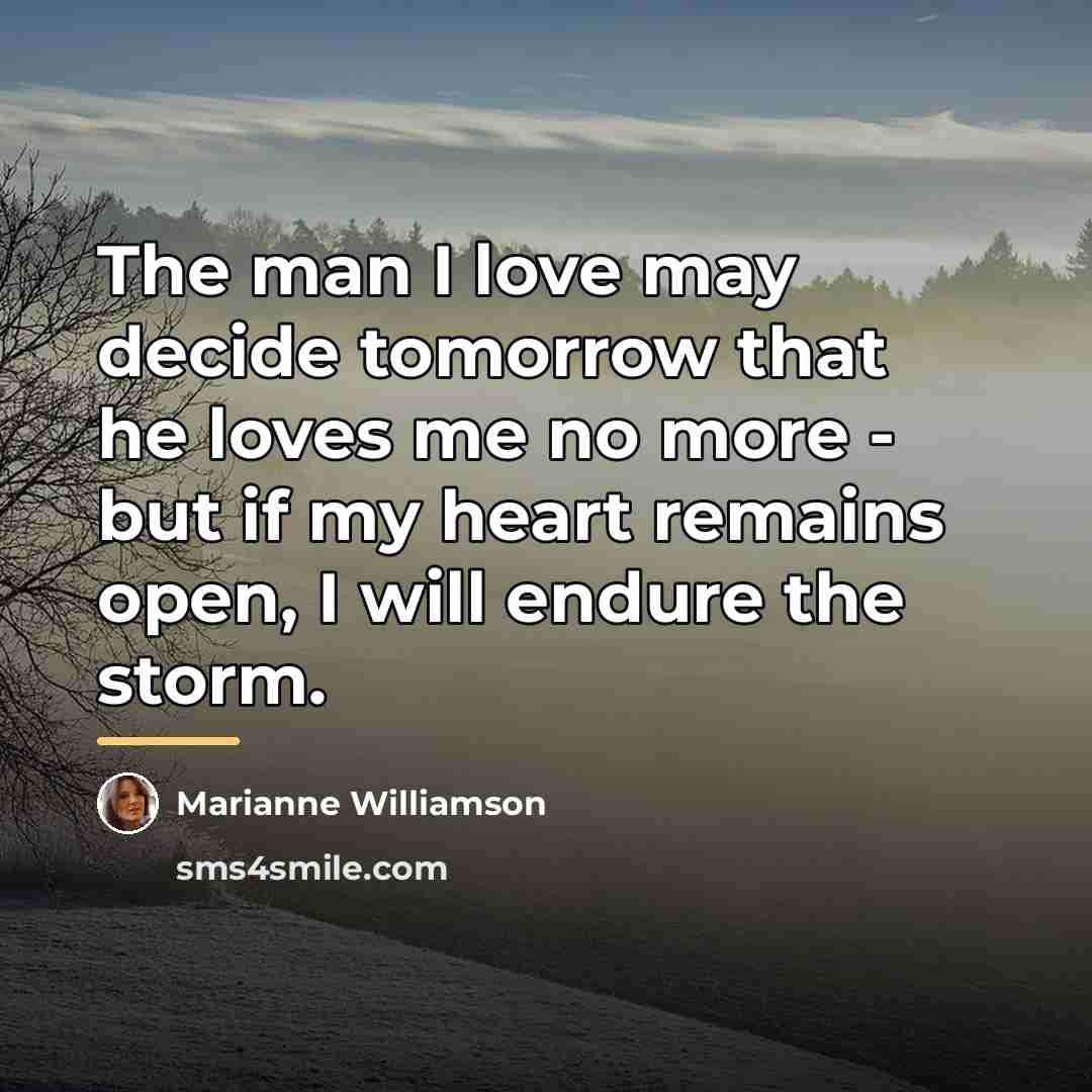 “The man I love may decide tomorrow that he loves…” quote by Marianne Williamson