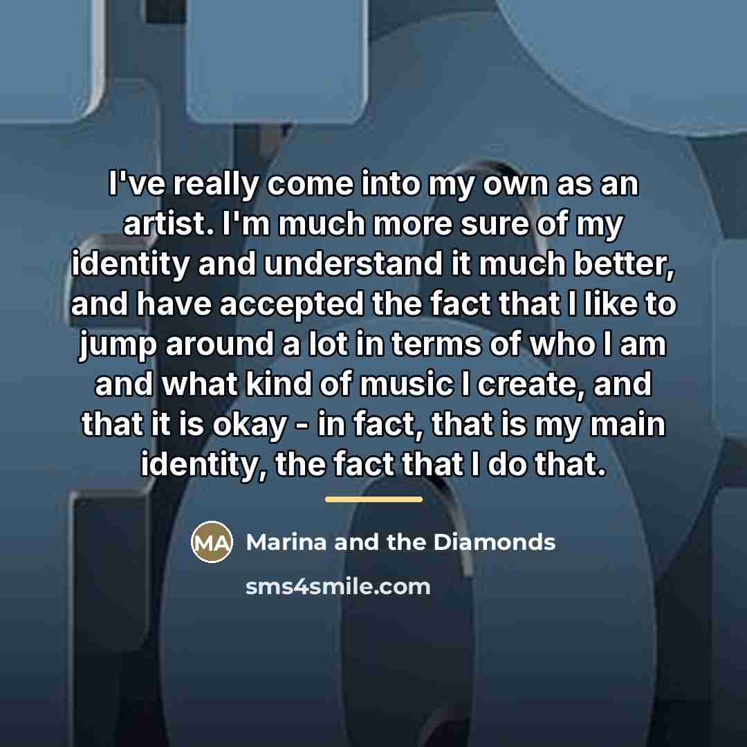 “I've really come into my own as an artist. I'm…” quote by Marina and the Diamonds