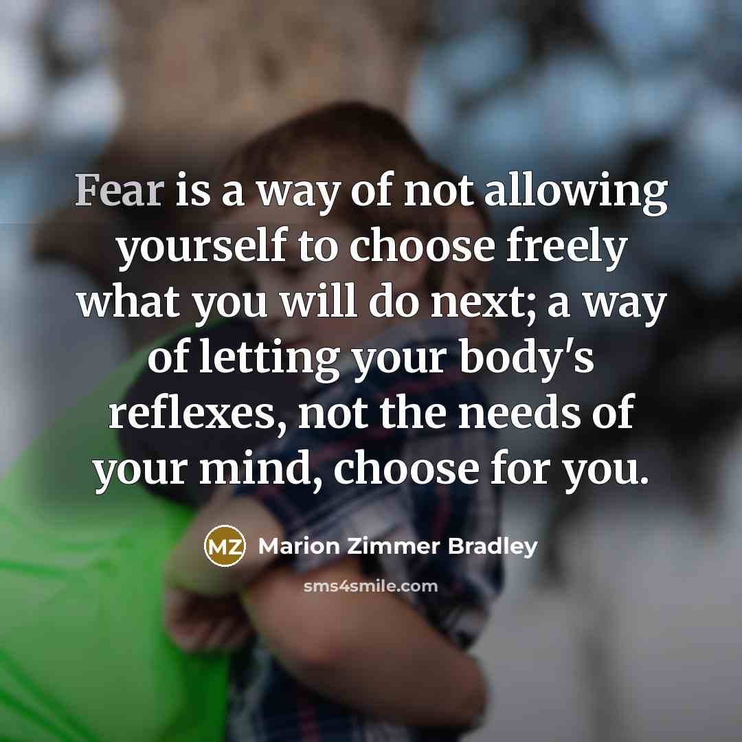 “Fear is a way of not allowing yourself to choose…” quote by Marion Zimmer Bradley
