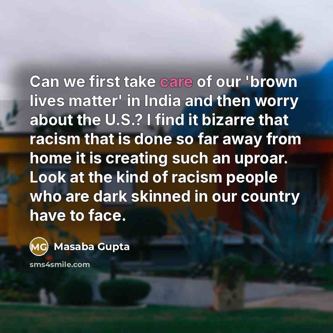 “Can we first take care of our 'brown lives matter'…” quote by Masaba Gupta