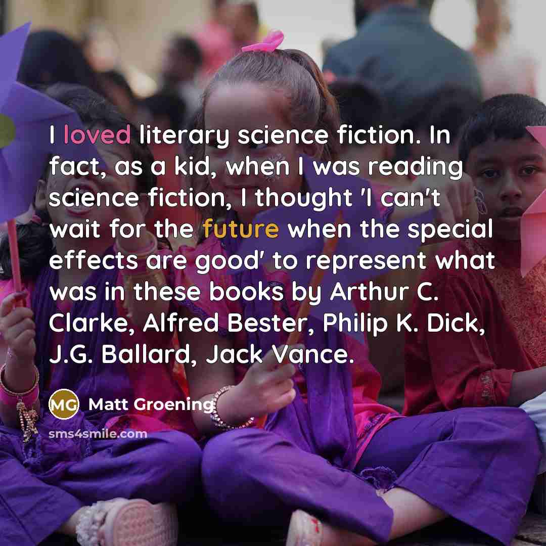 “I loved literary science fiction. In fact, as a kid,…” quote by Matt Groening