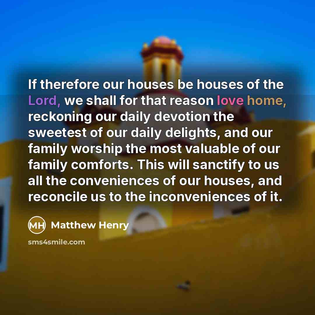 “If therefore our houses be houses of the Lord, we…” quote by Matthew Henry