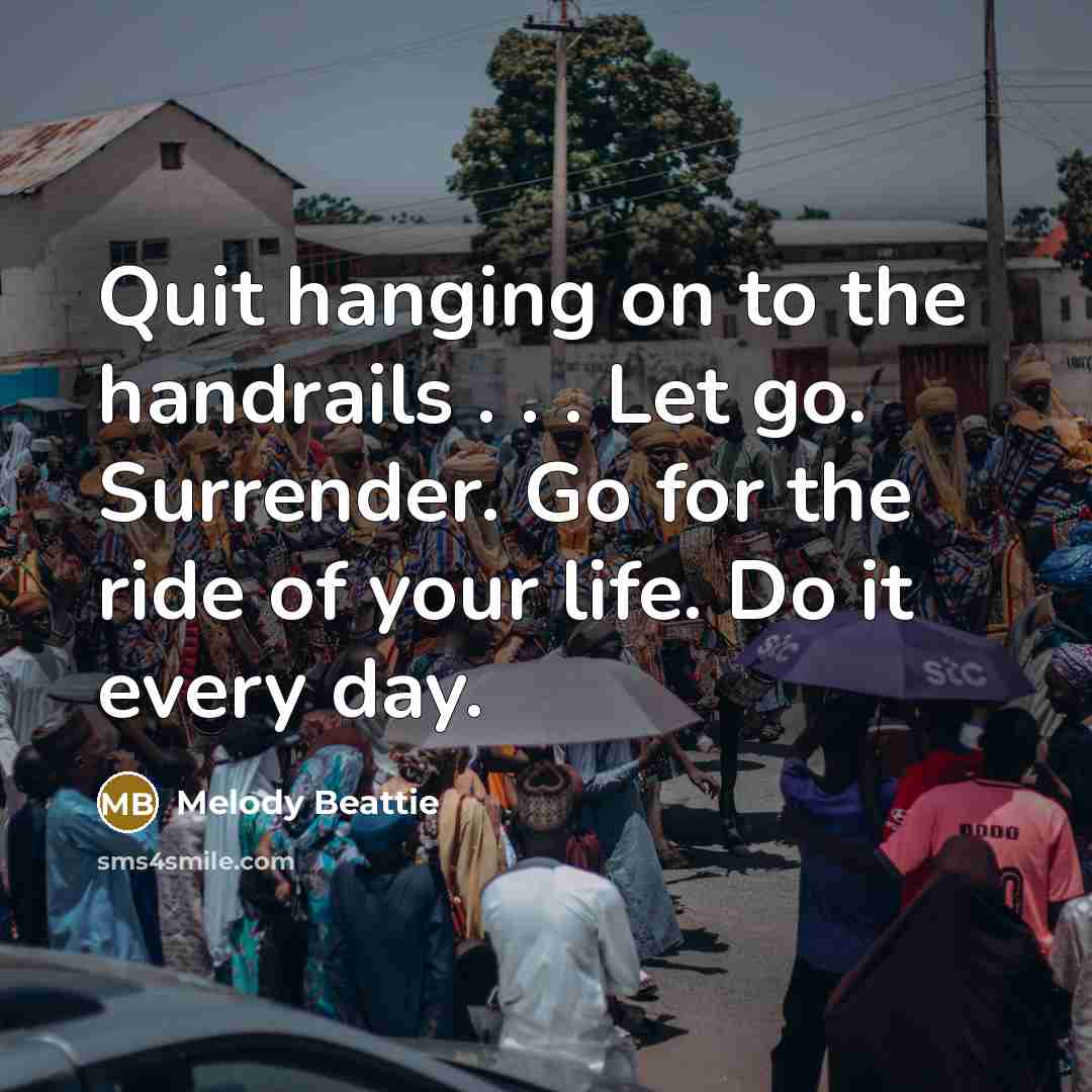 “Quit hanging on to the handrails . . . Let…” quote by Melody Beattie