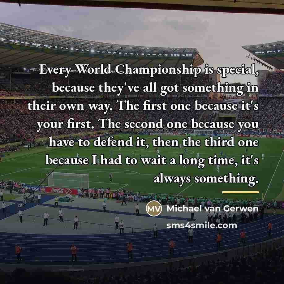“Every World Championship is special, because they've all got something…” quote by Michael van Gerwen