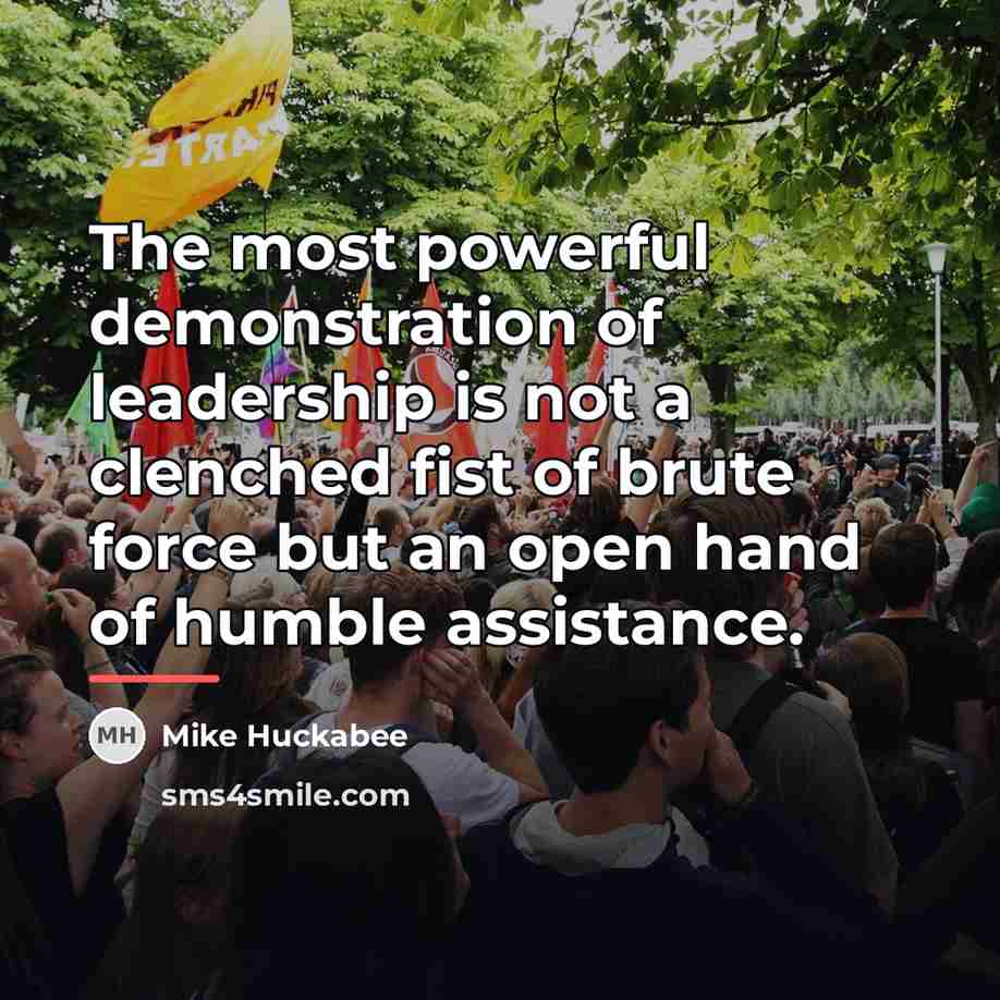 “The most powerful demonstration of leadership is not a clenched…” quote by Mike Huckabee