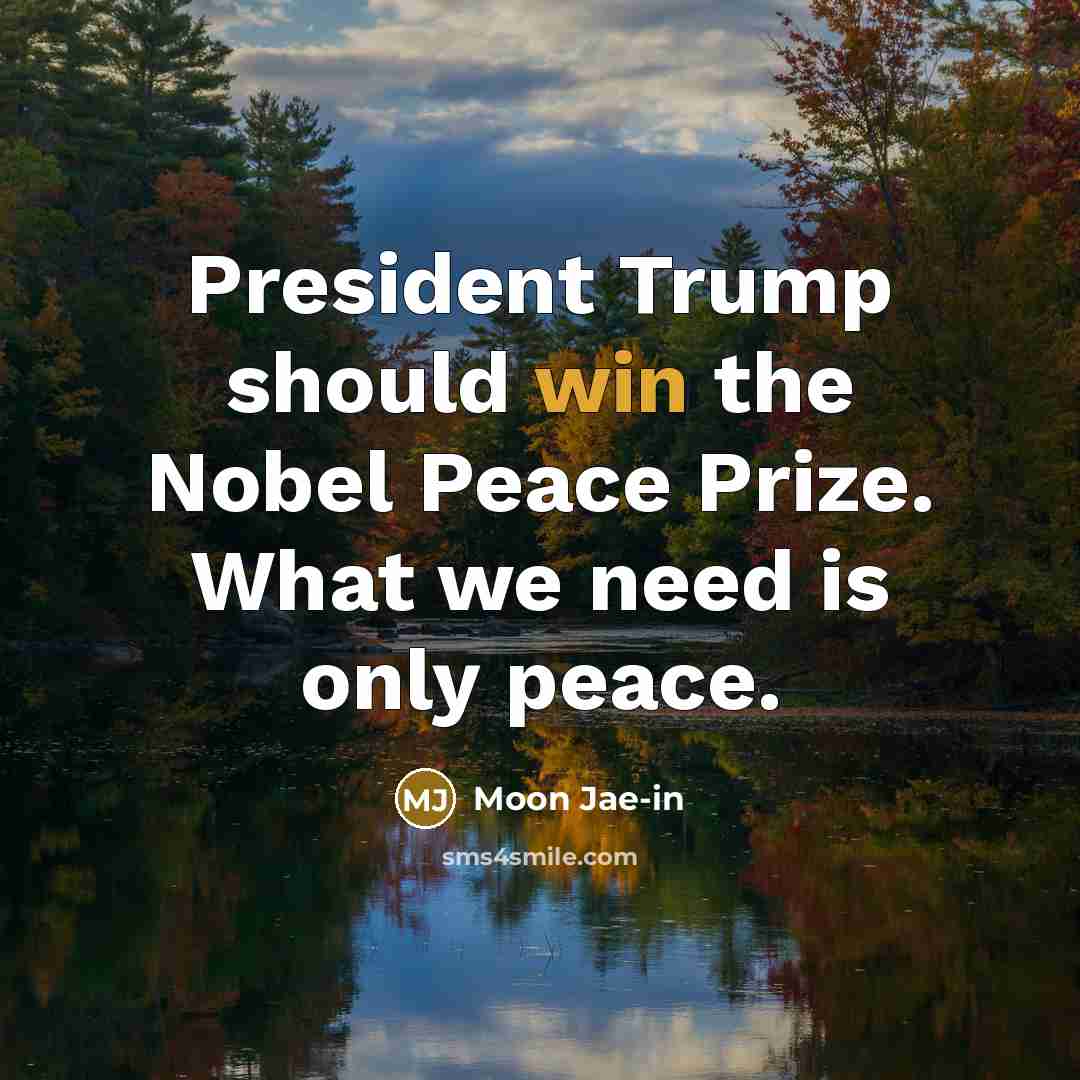 “President Trump should win the Nobel Peace Prize. What we…” quote by Moon Jae-in