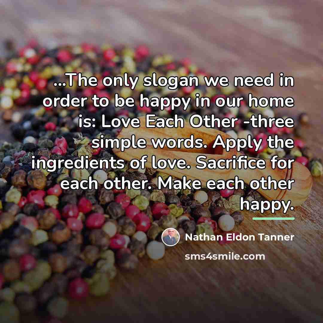 “...The only slogan we need in order to be happy…” quote by Nathan Eldon Tanner