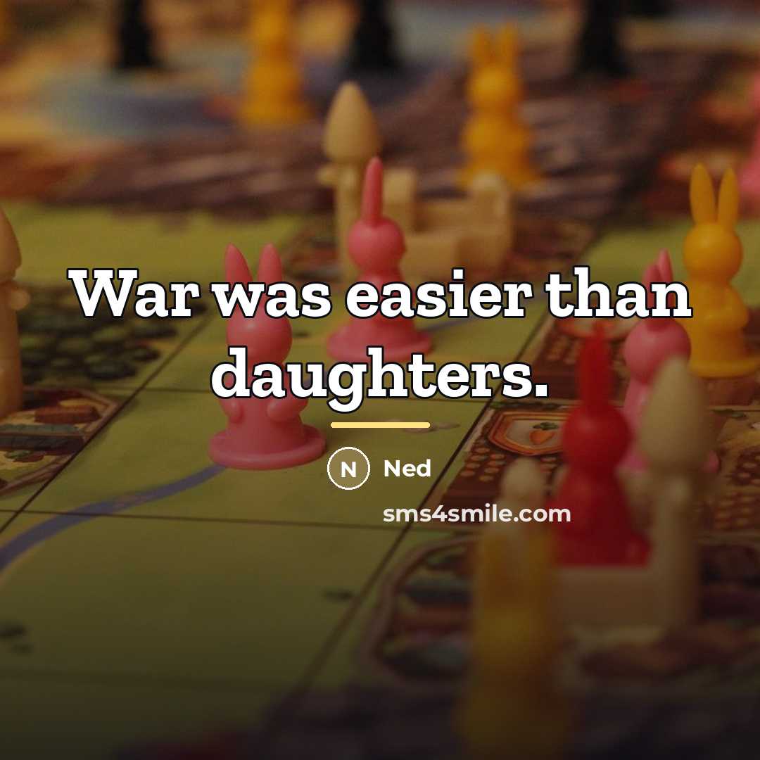 “War was easier than daughters.…” quote by Ned