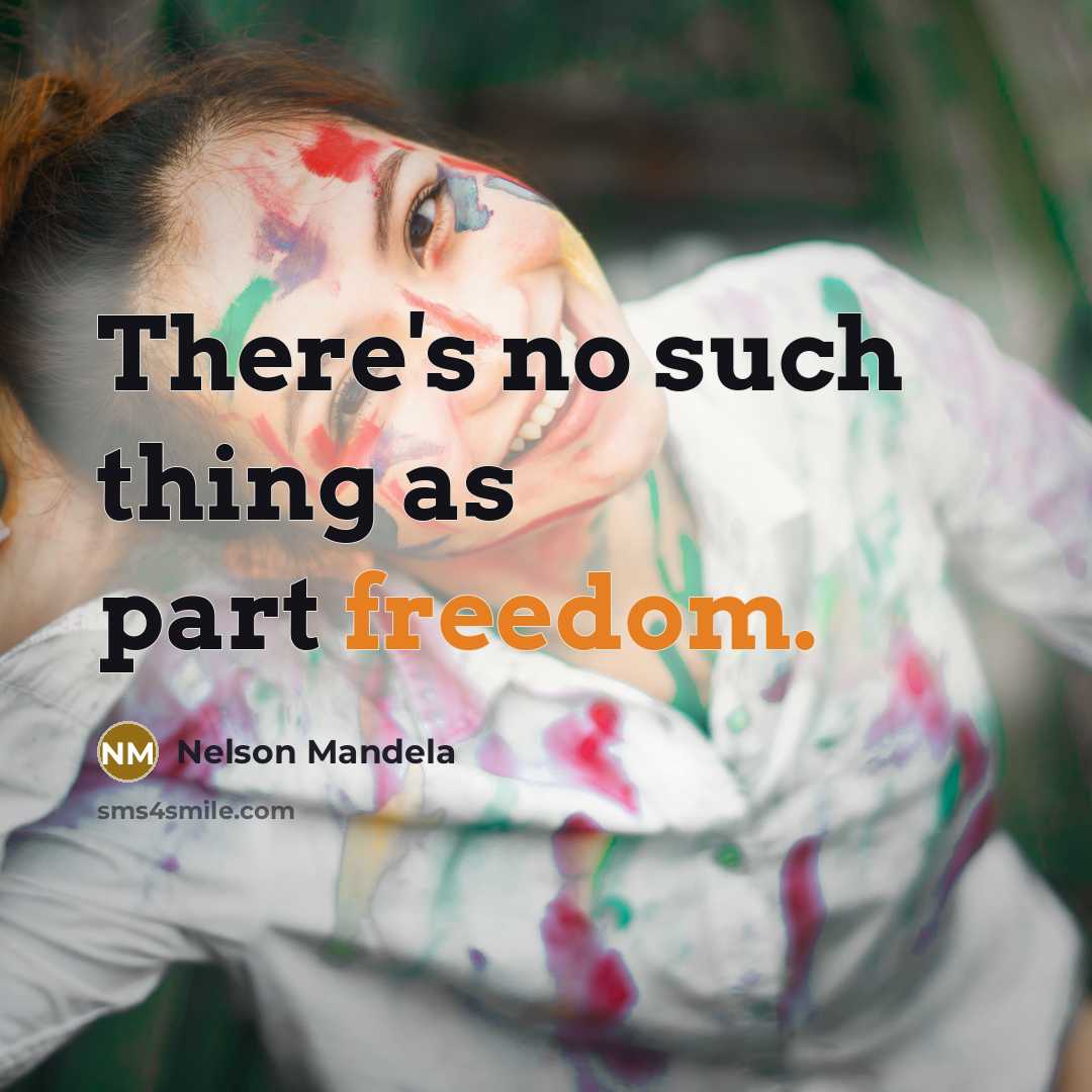 “There's no such thing as part freedom.…” quote by Nelson Mandela