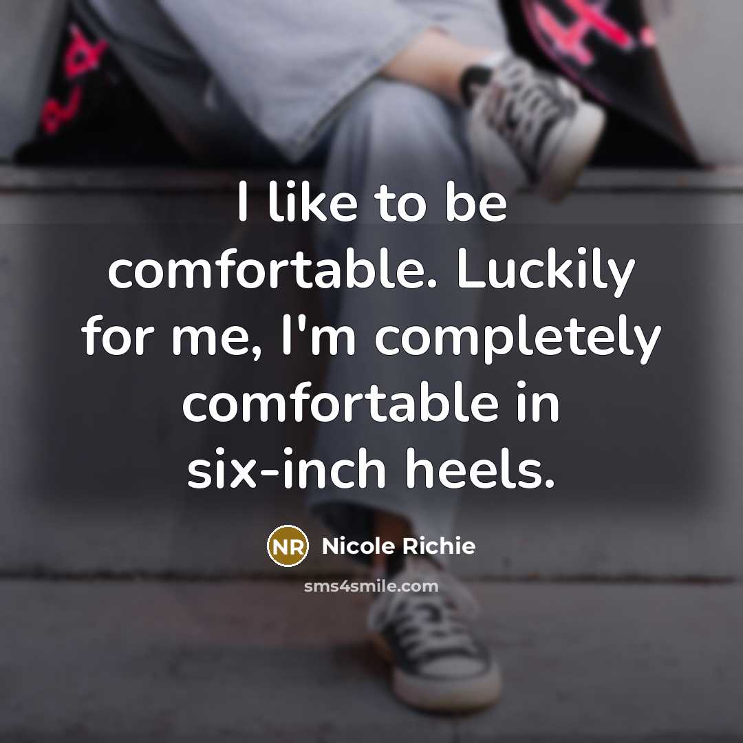 “I like to be comfortable. Luckily for me, I'm completely…” quote by Nicole Richie