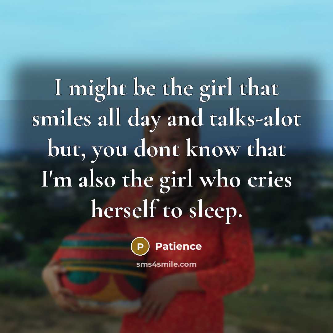 “I might be the girl that smiles all day and…” quote by Patience